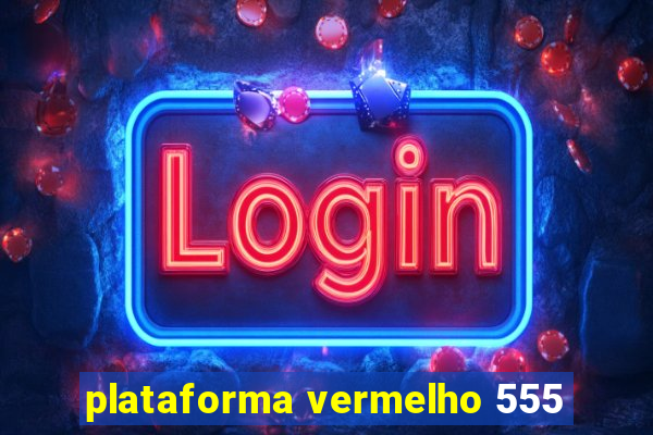 plataforma vermelho 555